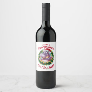 I Want A Hippopotamus For Christmas Xmas Hippo Wine Label