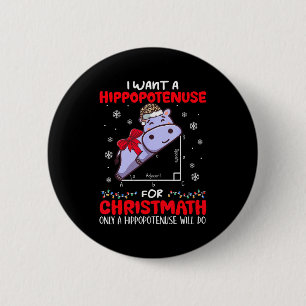 I Want A Hiptenuse For Christmath Math Teacher Chr Button
