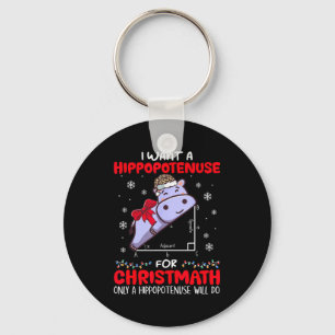 I Want A Hiptenuse For Christmath Math Teacher Chr Keychain