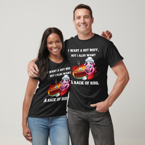  I Want A Hot Body But I Also Want A Rack Of Ribs T_Shirt