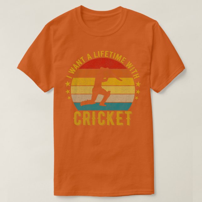 I want a Lifetime with Cricket Funny Awesome Desig T-Shirt (Design Front)