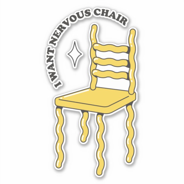 I WANT A NERVOUS CHAIR STICKER (Front)