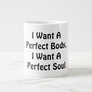 I Want A Perfect Body, I Want A Perfect Soul Giant Coffee Mug