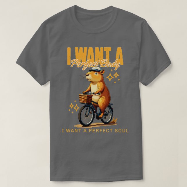 I Want A Perfect Body I Want A Perfect Soul T-Shirt (Design Front)