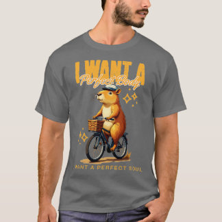 I Want A Perfect Body I Want A Perfect Soul T-Shirt