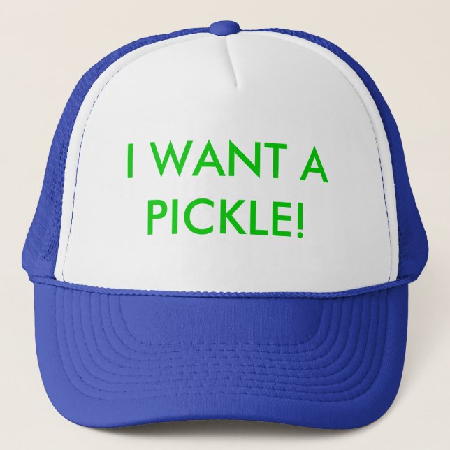 I WANT A PICKLE! TRUCKER HAT (Front)