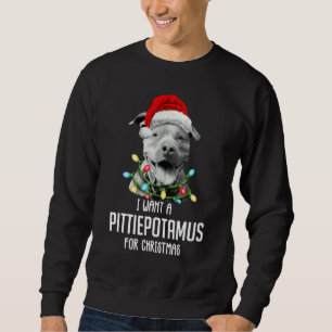 I Want A Pittiepotamus For Christmas Pitbull Sweatshirt