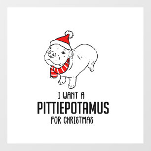 I Want A Pittiepotamus For Christmas Wall Decal