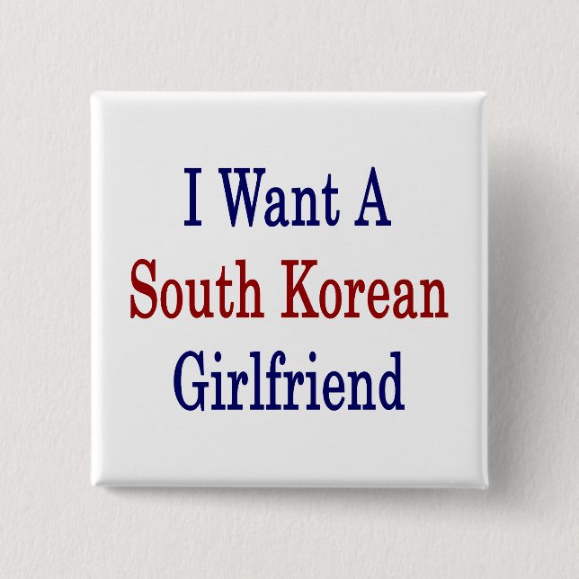 I Want A South Korean Girlfriend Button (Front)