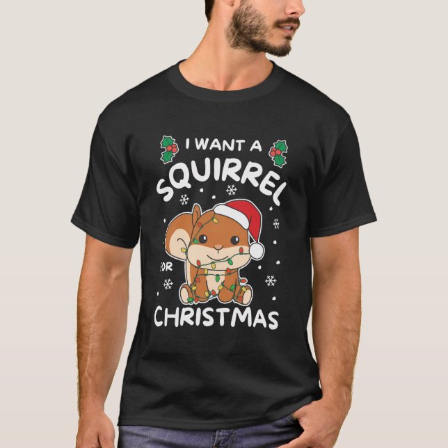 I Want A Squirrel For Christmas Cute Squirrels T-Shirt (Front)