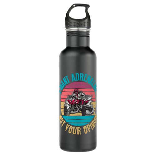 I want Adrenaline not your Opinion ATV Quad Riding Stainless Steel Water Bottle