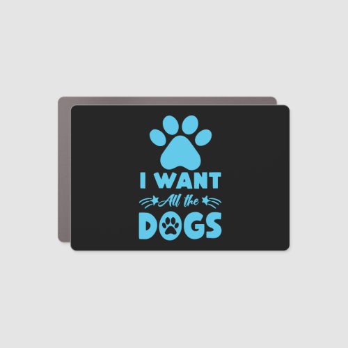I Want All The Dogs Car Magnet