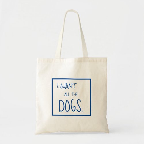 I WANT ALL THE DOGS Custom Blue  Tote Bag