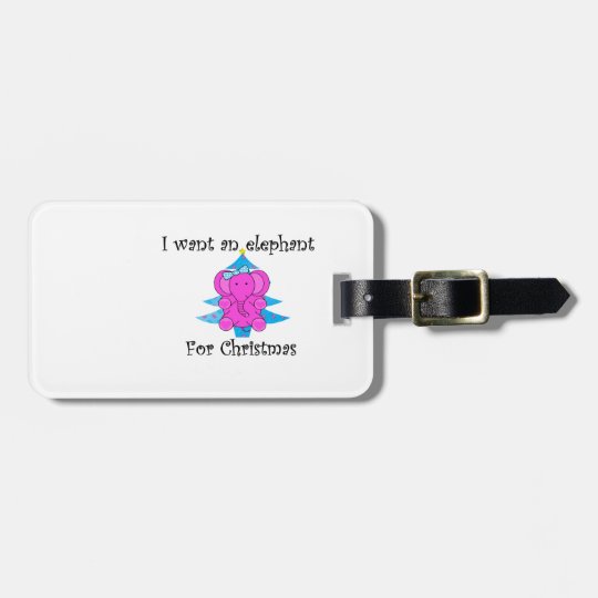I want an elephant for christmas bag tag