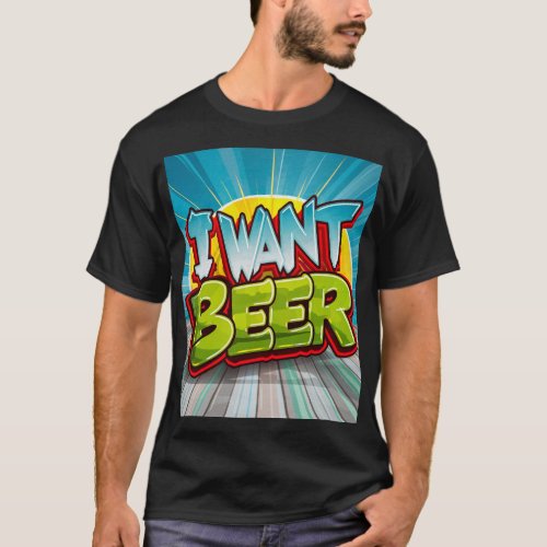 I want beer T_Shirt
