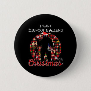 I Want Bigfoot & Aliens For Christmas Funny Re Button