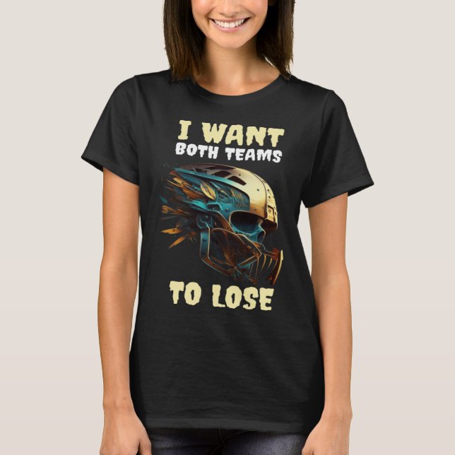 I Want Both Teams To Lose T-Shirt (Front)