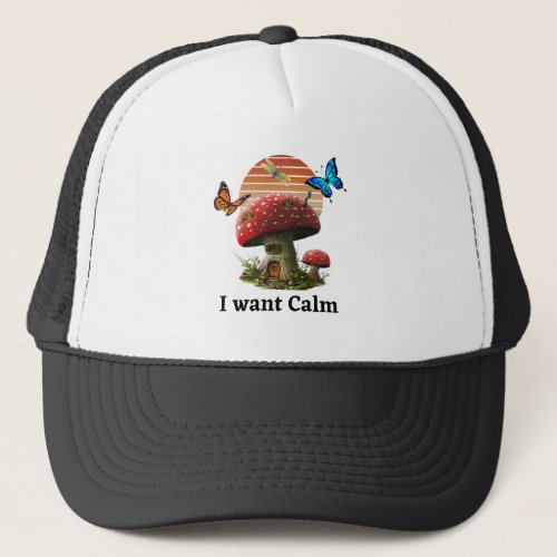 I want Calm Trucker Hat