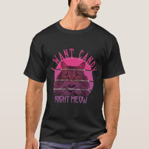 I want candy right meow. funny halloween cat lover T-Shirt