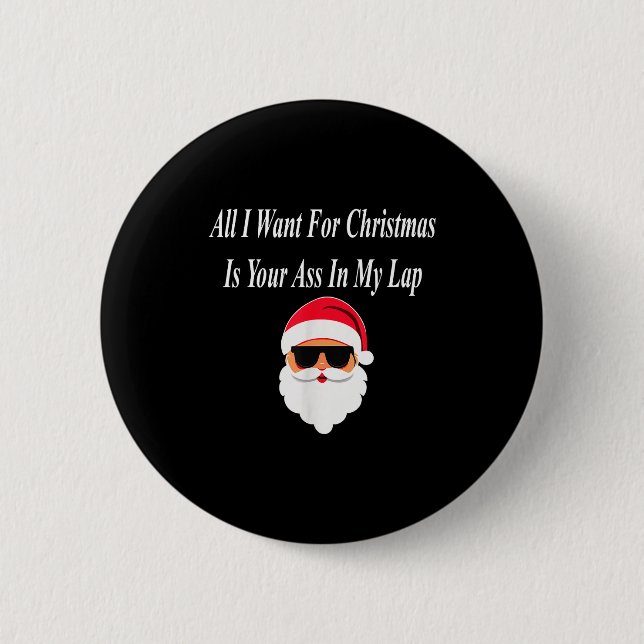 I Want Christmas Funny Naughty Dirty Raunchy Gift  Button (Front)