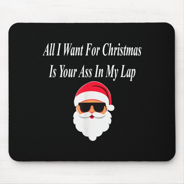 I Want Christmas Funny Naughty Dirty Raunchy Gift  Mouse Pad (Front)