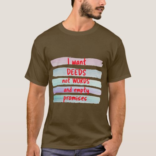 I want deeds T_Shirt