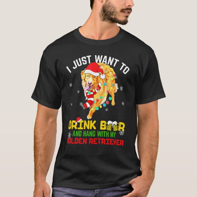 I Want Drink Beer My Golden Retriever Dog Christma T-Shirt (Front)