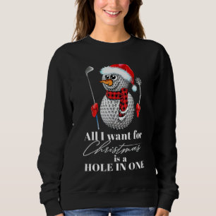 I Want For Christmas Is A Hole In One Golf Ball Sn Sweatshirt