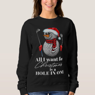 I Want For Christmas Is A Hole In One Golf Ball Sn Sweatshirt