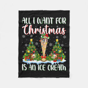 I Want For Christmas Is A Ice Cream Xmas Tree Ligh Fleece Blanket