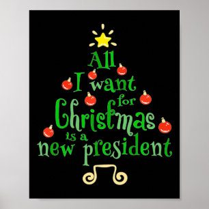 I Want For Christmas Is A New President Xmas Tree Poster