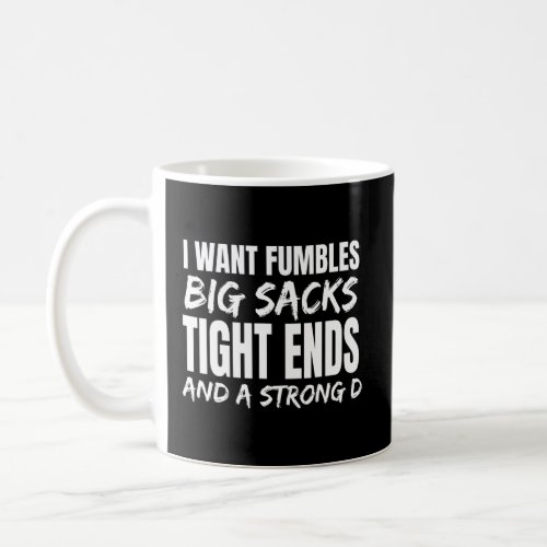 I want Fumbles  big sacks tight ends and a strong  Coffee Mug