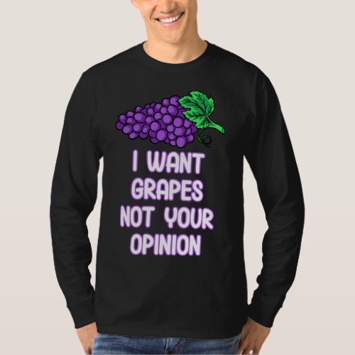 I Want Grapes Not Your Opinion Fruit Purple Grape  T_Shirt