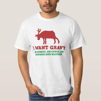 I Want Gravy Reindeer Funny Christmas Shirt by spreefitshirts at Zazzle
