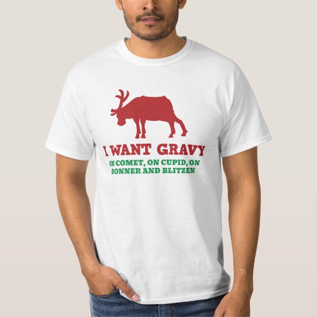 I Want Gravy Reindeer Funny Christmas Shirt (Front)