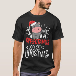 I Want Hippopotamus For Christmas Hippo Xmas Gift T-Shirt