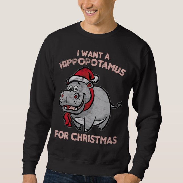 I Want Hippopotamus Sweatshirt (Front)