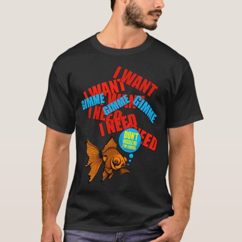 I Want I Want I Want! T-Shirt
