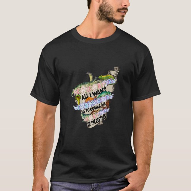 I Want Is To Cuddle All Of The Reptiles Lover T-Shirt (Front)