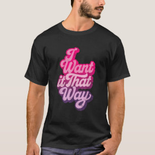 I want It That Way Pink Disco Vintage Party Dance T-Shirt