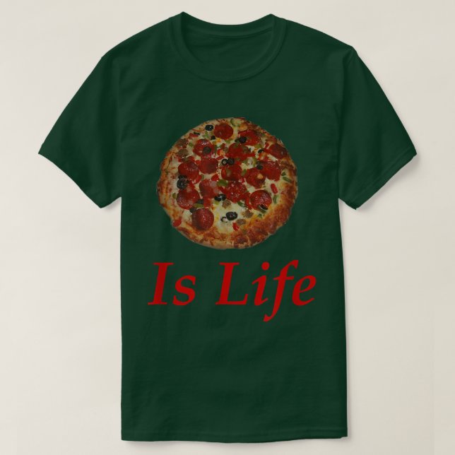 I Want Itpizza Is Life T 2821389 T-Shirt (Design Front)
