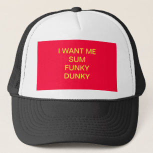 I WANT ME SUM FUNKY DUNKY HAT