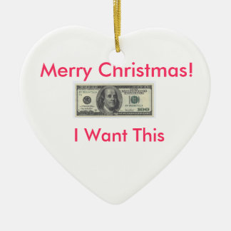 I Want Money Ornemeant Ceramic Ornament