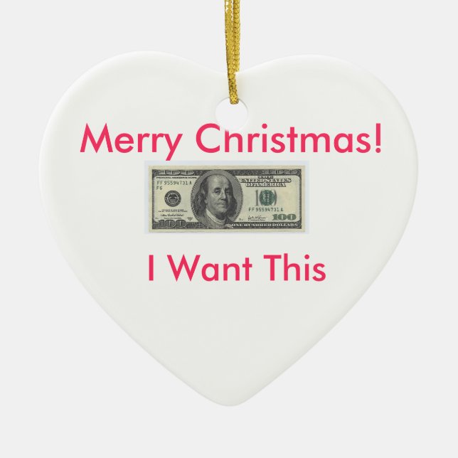 I Want Money Ornemeant Ceramic Ornament (Front)