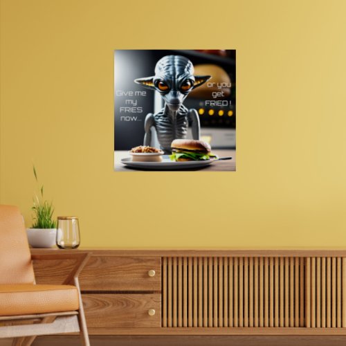 I want my French Fries Little Gray Alien Poster