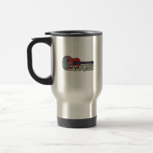 I want my guitar. not your opinion. funny words travel mug