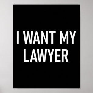 I Want My Lawyer, Funny, Jokes, Sarcastic Poster