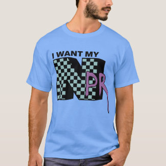 I WANT MY NPR T-Shirt