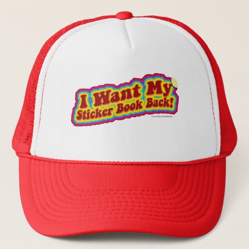 I Want My Sticker Book Back Trucker Hat