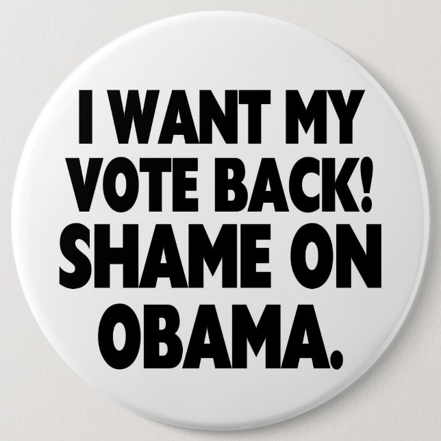 I want my vote back! Shame on Obama. Button (Front)